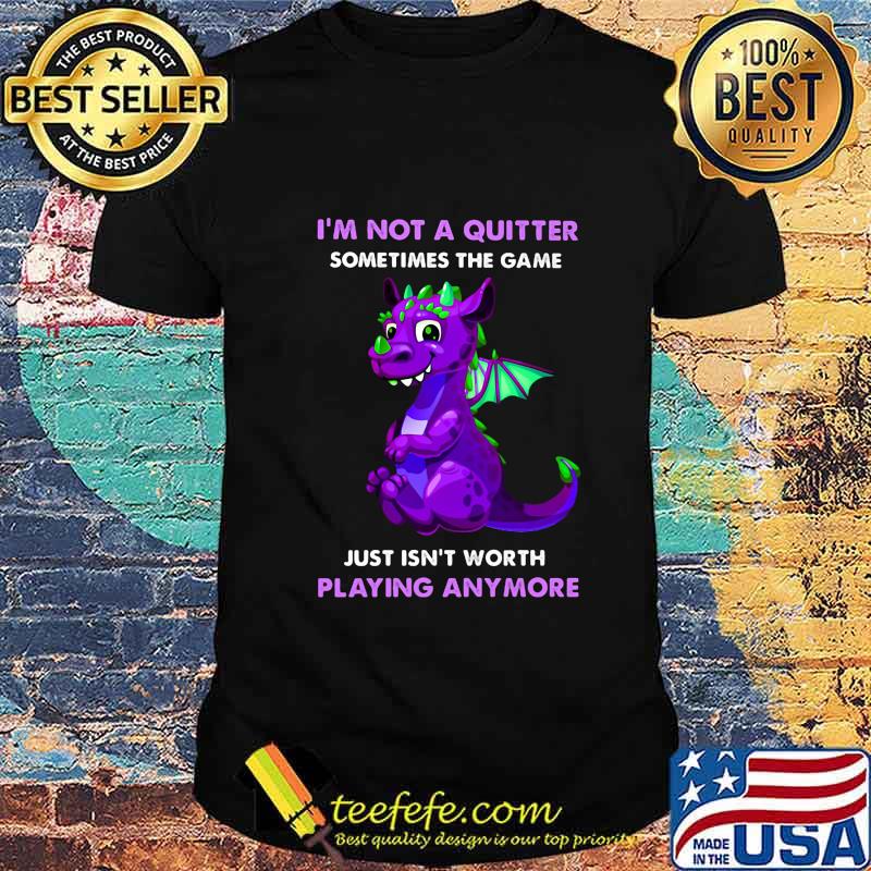 Dragon i'm not a quitter sometimes the game just isn't worth playing anymore shirt Dragon i'm not a quitter sometimes the game just isn't worth playing anymore shirt