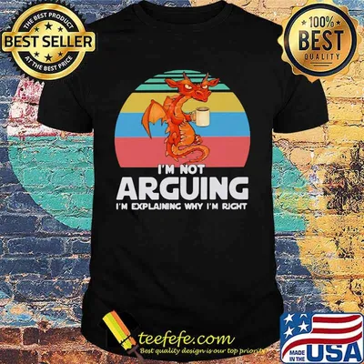 Dragon i'm not arguing i'm explaining why i'm right vintage retro shirt
