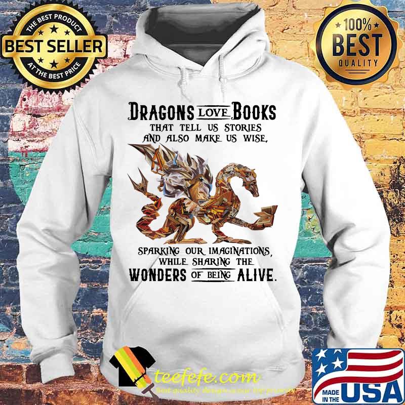 Dragon love books that tell us stroies and also make us wise sparking our imaginatuons while sharing the womders of being alive s Hoodie Dragon love books that tell us stroies and also make us wise sparking our imaginatuons while sharing the womders of being alive s Hoodie