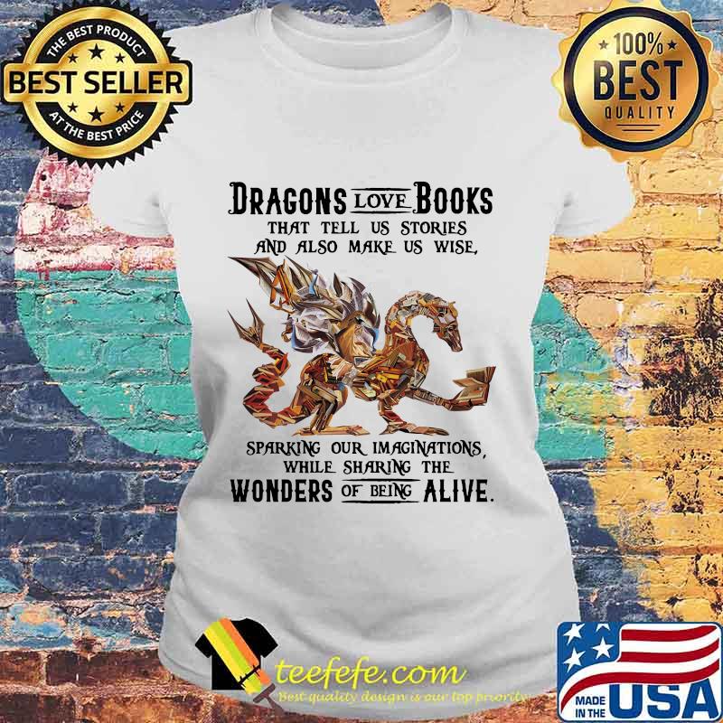 Dragon love books that tell us stroies and also make us wise sparking our imaginatuons while sharing the womders of being alive s Laides tee Dragon love books that tell us stroies and also make us wise sparking our imaginatuons while sharing the womders of being alive s Laides tee