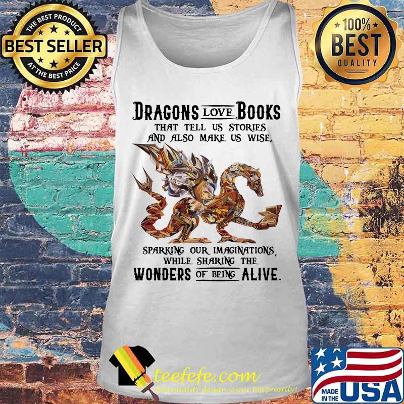 Dragon love books that tell us stroies and also make us wise sparking our imaginatuons while sharing the womders of being alive s Tank top Dragon love books that tell us stroies and also make us wise sparking our imaginatuons while sharing the womders of being alive s Tank top