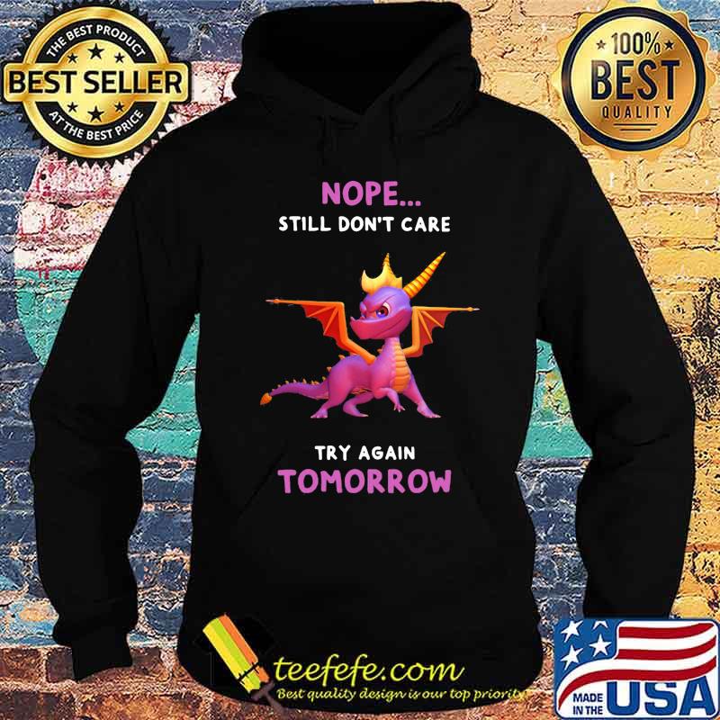 Dragon nope still don't care try again tomorrow s Hoodie Dragon nope still don't care try again tomorrow s Hoodie