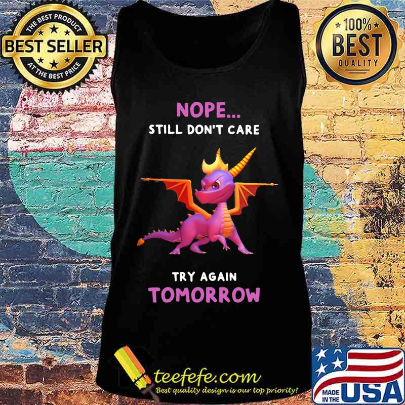 Dragon nope still don't care try again tomorrow s Tank top Dragon nope still don't care try again tomorrow s Tank top