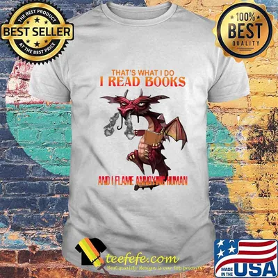 Dragon that's what i do i read books and i flame a young woman shirt