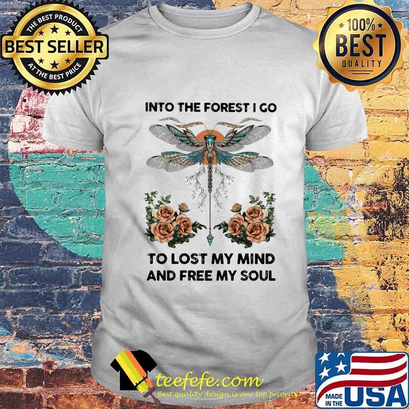 Dragonfly into the darkness we go to lose our minds and find our souls roses shirt Dragonfly into the darkness we go to lose our minds and find our souls roses shirt
