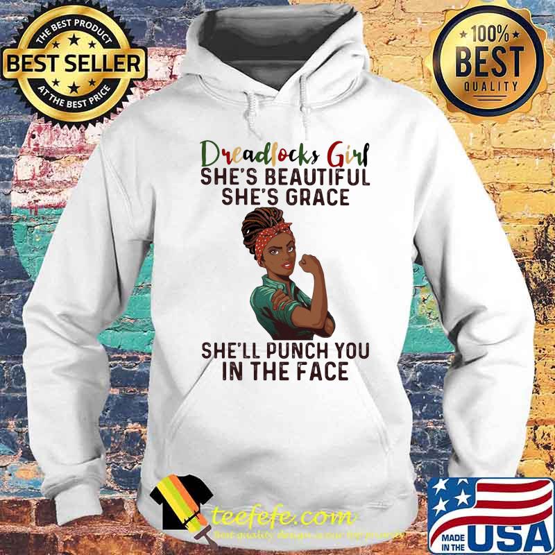 Dreadlocks girl she's beautiful she's grace she'll punch you in the face s Hoodie Dreadlocks girl she's beautiful she's grace she'll punch you in the face s Hoodie
