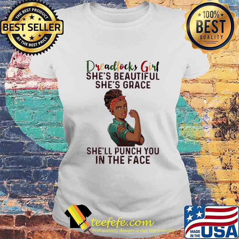 Dreadlocks girl she's beautiful she's grace she'll punch you in the face s Laides tee Dreadlocks girl she's beautiful she's grace she'll punch you in the face s Laides tee
