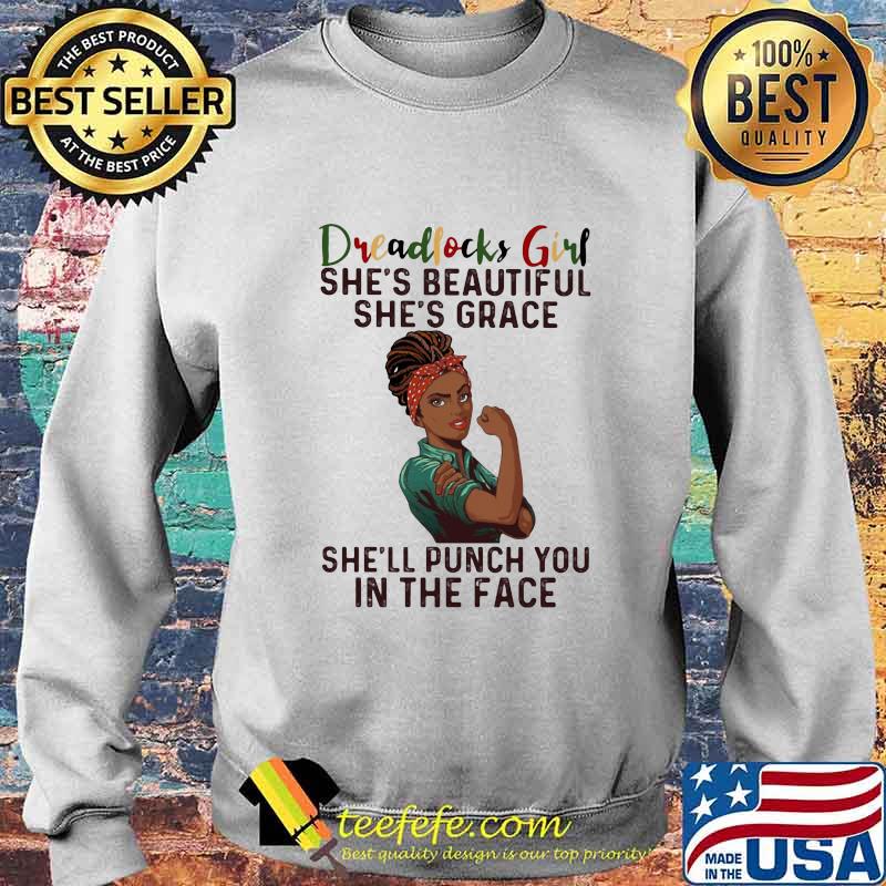 Dreadlocks girl she's beautiful she's grace she'll punch you in the face s Sweater Dreadlocks girl she's beautiful she's grace she'll punch you in the face s Sweater