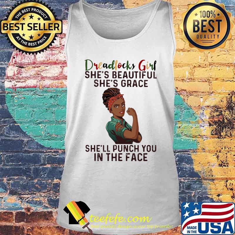 Dreadlocks girl she's beautiful she's grace she'll punch you in the face s Tank top Dreadlocks girl she's beautiful she's grace she'll punch you in the face s Tank top