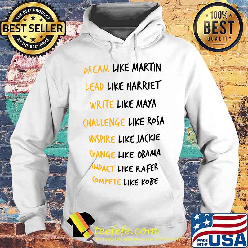 Dream like martin lead like harriet write like maya challenge like rosa inspire like jackie s Hoodie Dream like martin lead like harriet write like maya challenge like rosa inspire like jackie s Hoodie