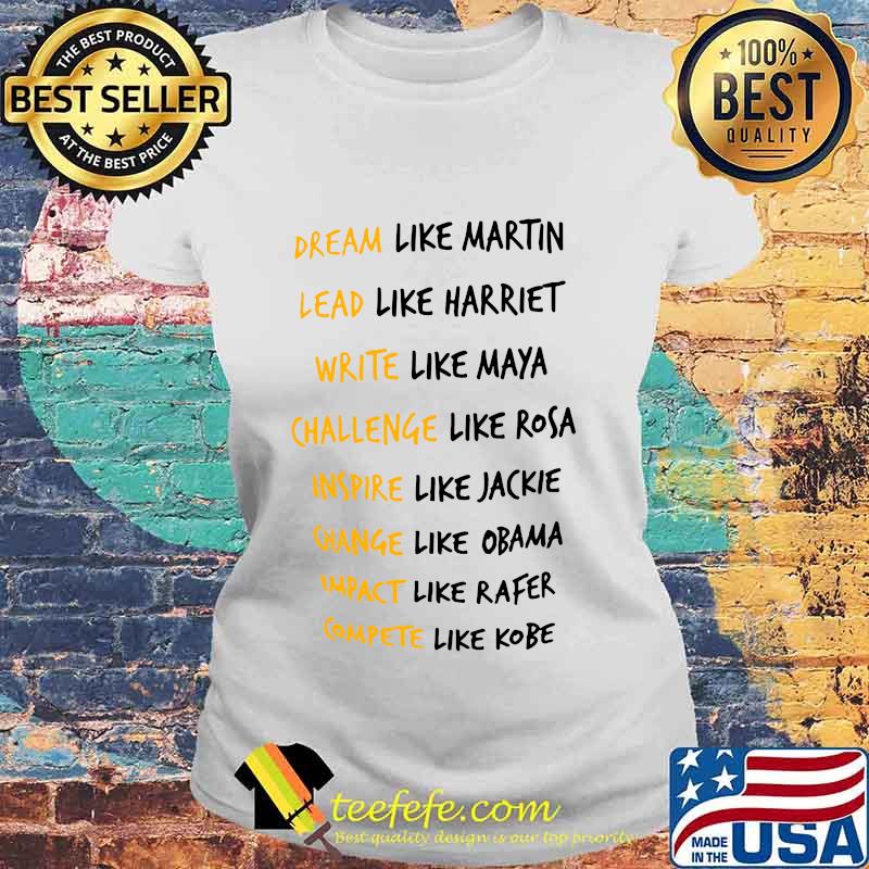 Dream like martin lead like harriet write like maya challenge like rosa inspire like jackie s Laides tee Dream like martin lead like harriet write like maya challenge like rosa inspire like jackie s Laides tee