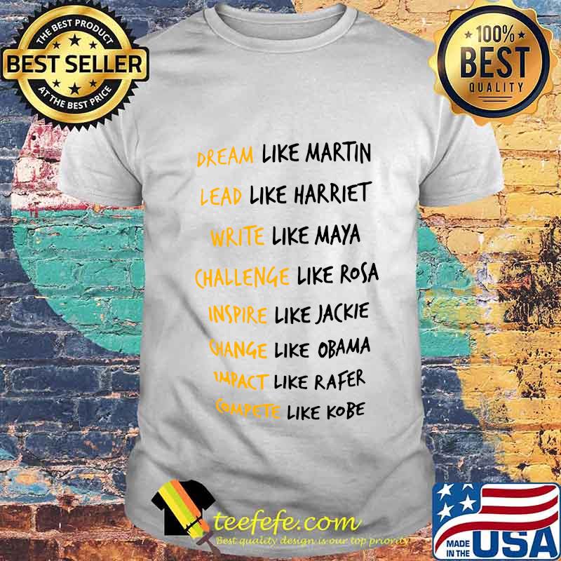 Dream like martin lead like harriet write like maya challenge like rosa inspire like jackie shirt Dream like martin lead like harriet write like maya challenge like rosa inspire like jackie shirt