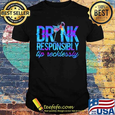 DRINK RESPONSIBLY TIP RECKLESSLY COCKTAIL SHIRT
