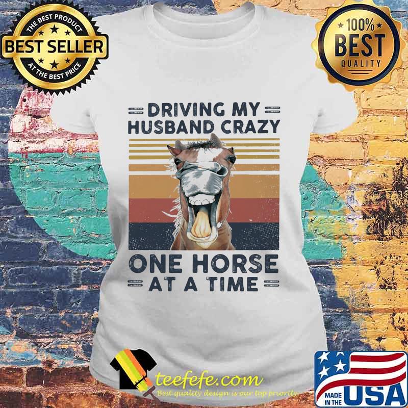 Driving my husband crazy one horse at a time vintage retro s Laides tee Driving my husband crazy one horse at a time vintage retro s Laides tee