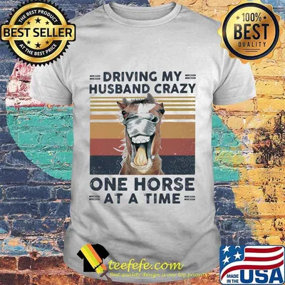 Driving my husband crazy one horse at a time vintage retro shirt