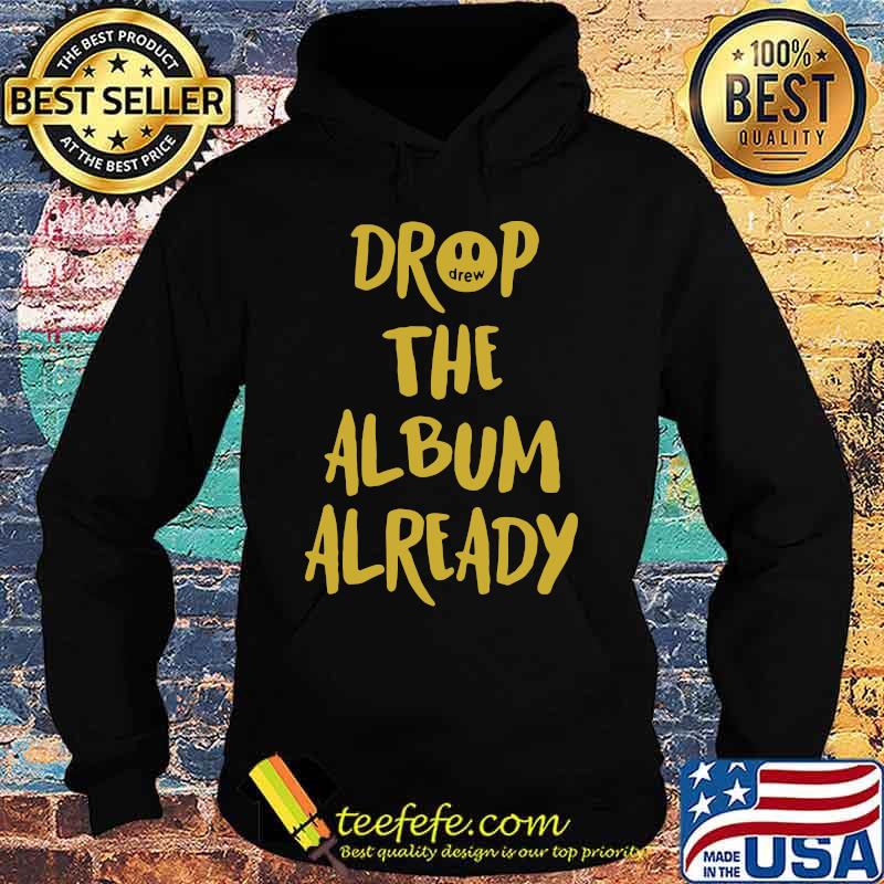 Drop the album already s Hoodie Drop the album already s Hoodie
