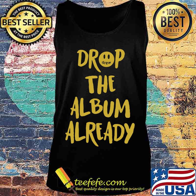 Drop the album already s Tank top Drop the album already s Tank top