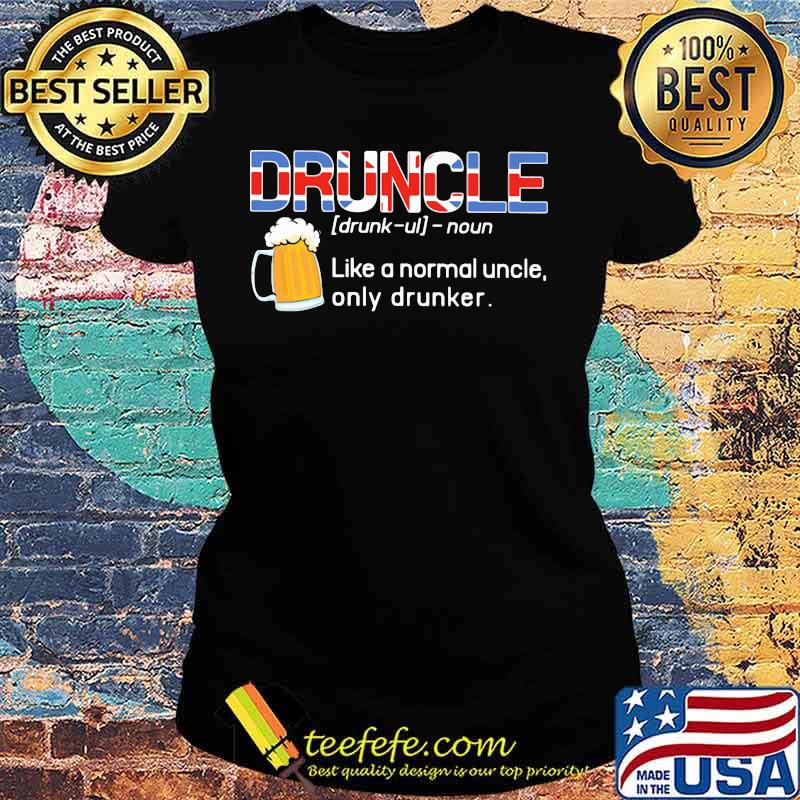 Druncle Like A Normal Uncle Only Drunker Beer American Flag Independence Day Shirt Ladies tee Druncle Like A Normal Uncle Only Drunker Beer American Flag Independence Day Shirt Ladies tee
