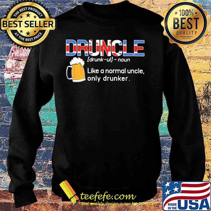 Druncle Like A Normal Uncle Only Drunker Beer American Flag Independence Day Shirt Sweater Druncle Like A Normal Uncle Only Drunker Beer American Flag Independence Day Shirt Sweater