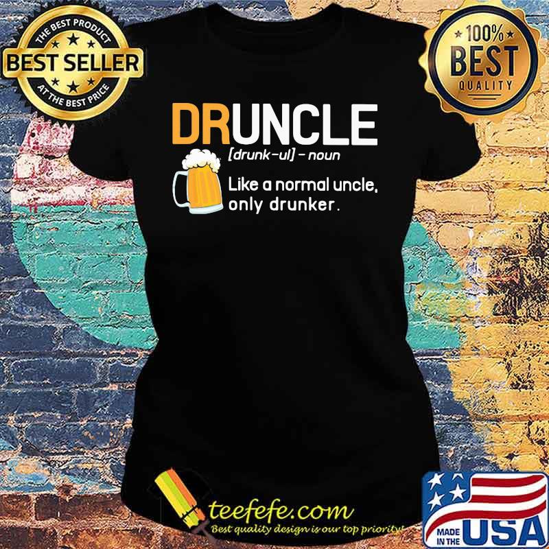 Druncle noun like a normal uncle only drunker s Ladies tee Druncle noun like a normal uncle only drunker s Ladies tee