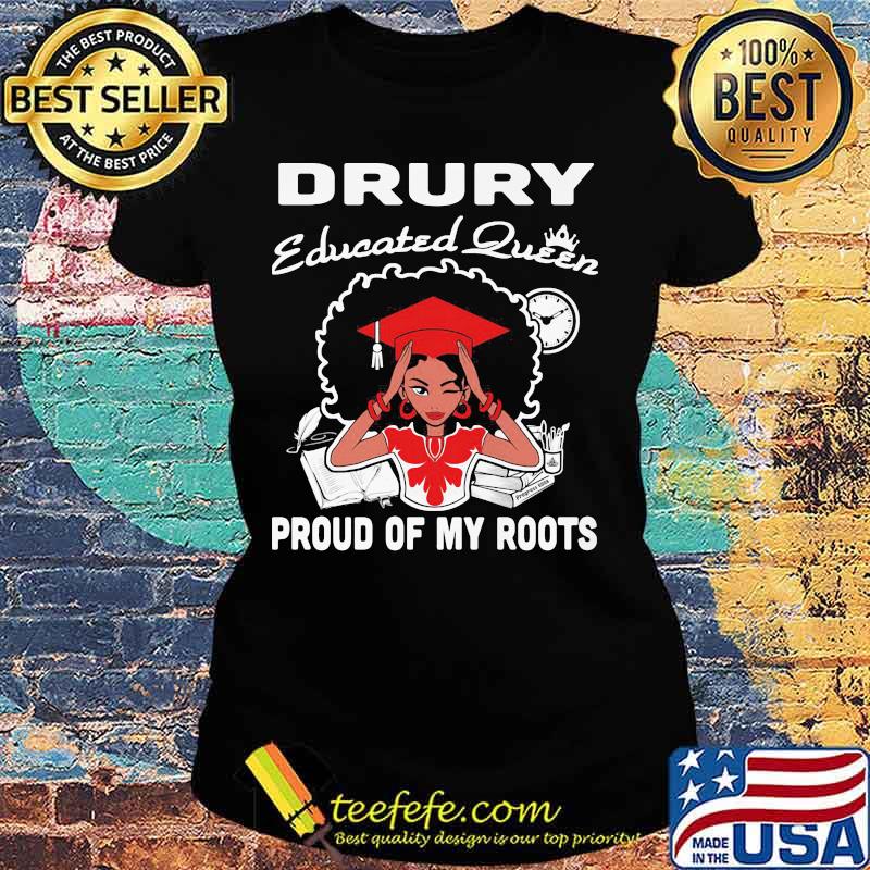 Drury educated queen proud of my roots s Ladies tee Drury educated queen proud of my roots s Ladies tee