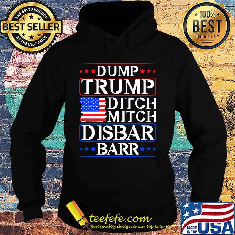 Dump Trump Ditch Mitch Disbar Barr USA American Flag Premium T-Shirt Hoodie Dump Trump Ditch Mitch Disbar Barr USA American Flag Premium T-Shirt Hoodie