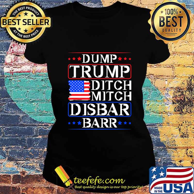 Dump Trump Ditch Mitch Disbar Barr USA American Flag Premium T-Shirt Ladies tee Dump Trump Ditch Mitch Disbar Barr USA American Flag Premium T-Shirt Ladies tee