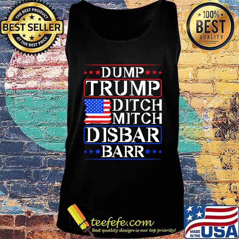 Dump Trump Ditch Mitch Disbar Barr USA American Flag Premium T-Shirt Tank top Dump Trump Ditch Mitch Disbar Barr USA American Flag Premium T-Shirt Tank top