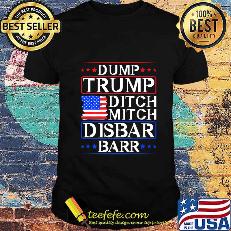 Dump Trump Ditch Mitch Disbar Barr USA American Flag Premium T-Shirt Dump Trump Ditch Mitch Disbar Barr USA American Flag Premium T-Shirt