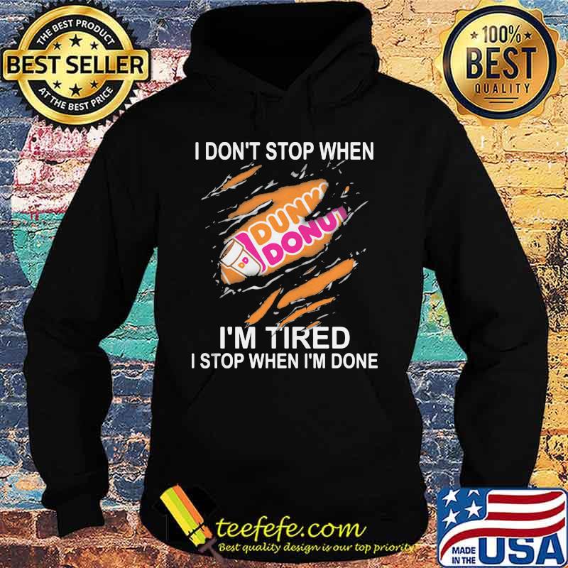 Dunkin donuts i don't stop when i'm tired i stop when i'm done s Hoodie Dunkin donuts i don't stop when i'm tired i stop when i'm done s Hoodie