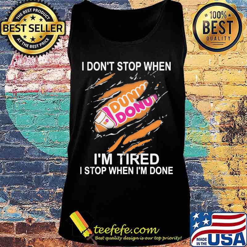 Dunkin donuts i don't stop when i'm tired i stop when i'm done s Tank top Dunkin donuts i don't stop when i'm tired i stop when i'm done s Tank top