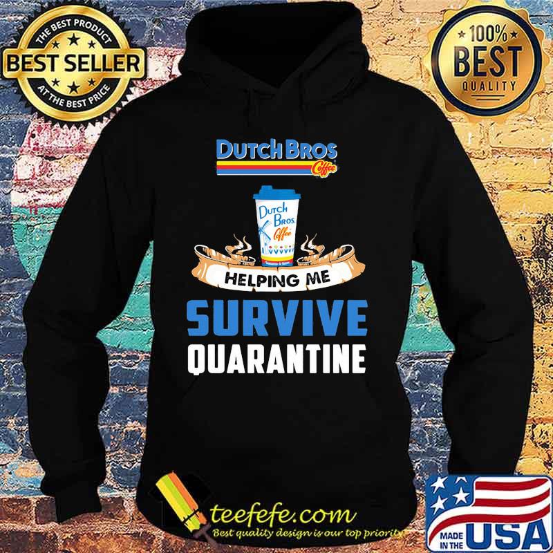 Dutch bros helping me survive quarantine s Hoodie Dutch bros helping me survive quarantine s Hoodie