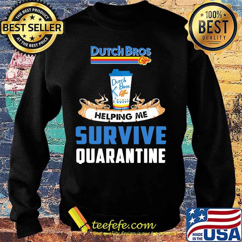 Dutch bros helping me survive quarantine s Sweater Dutch bros helping me survive quarantine s Sweater