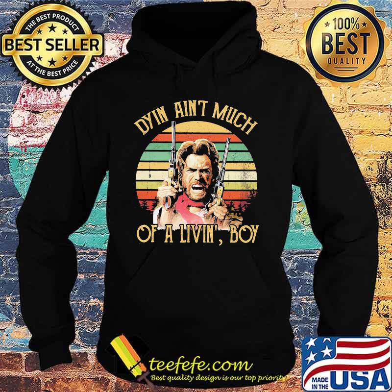 Dyin ain't much of a livin' boy vintage retro s Hoodie Dyin ain't much of a livin' boy vintage retro s Hoodie