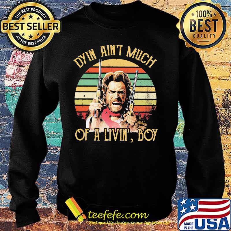 Dyin ain't much of a livin' boy vintage retro s Sweater Dyin ain't much of a livin' boy vintage retro s Sweater