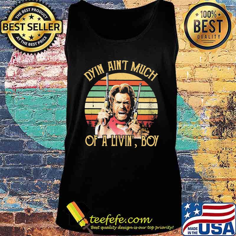 Dyin ain't much of a livin' boy vintage retro s Tank top Dyin ain't much of a livin' boy vintage retro s Tank top