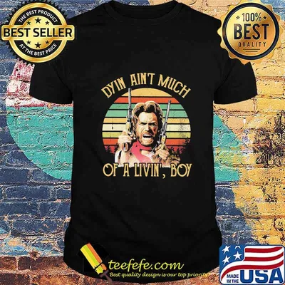 Dyin ain't much of a livin' boy vintage retro shirt