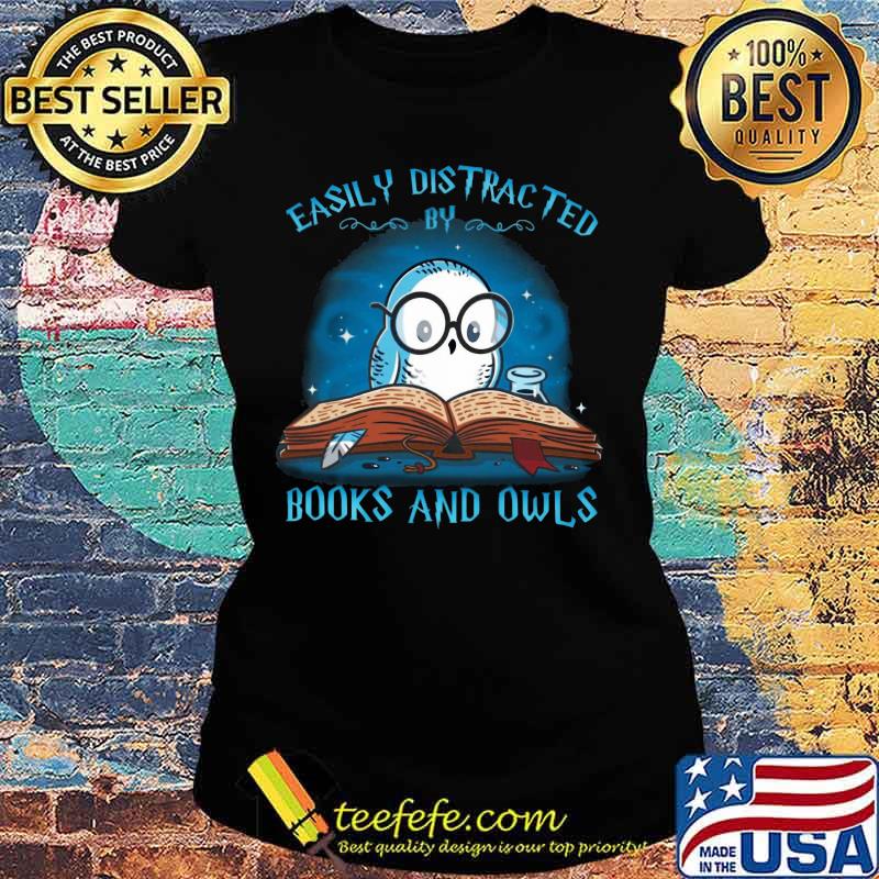 Easily distracted by books and owl s Ladies tee Easily distracted by books and owl s Ladies tee