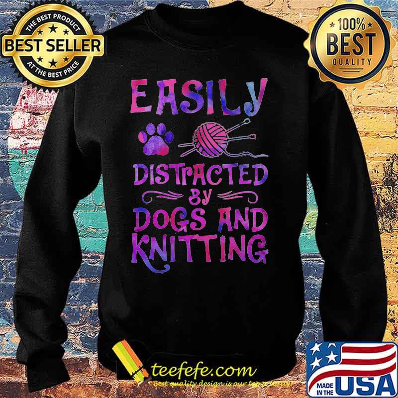 Easily distracted by dogs and knitting s Sweater Easily distracted by dogs and knitting s Sweater