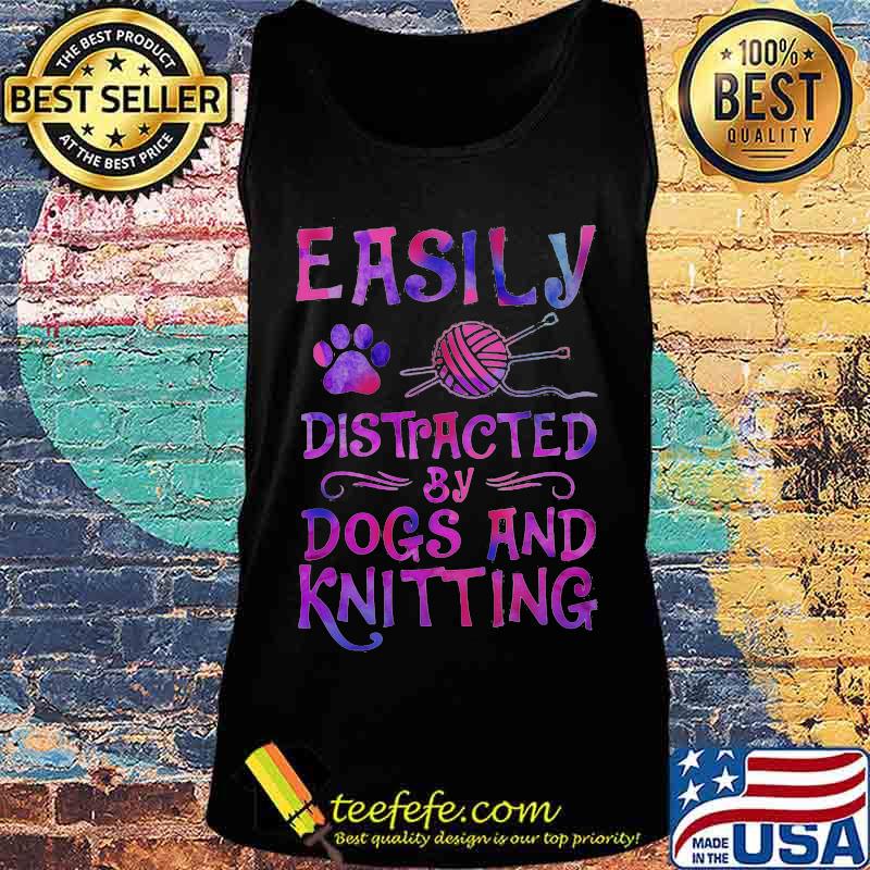 Easily distracted by dogs and knitting s Tank top Easily distracted by dogs and knitting s Tank top