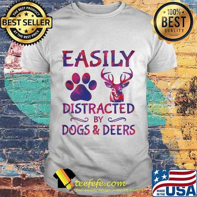 Easily distracted by paw dogs and deers shirt