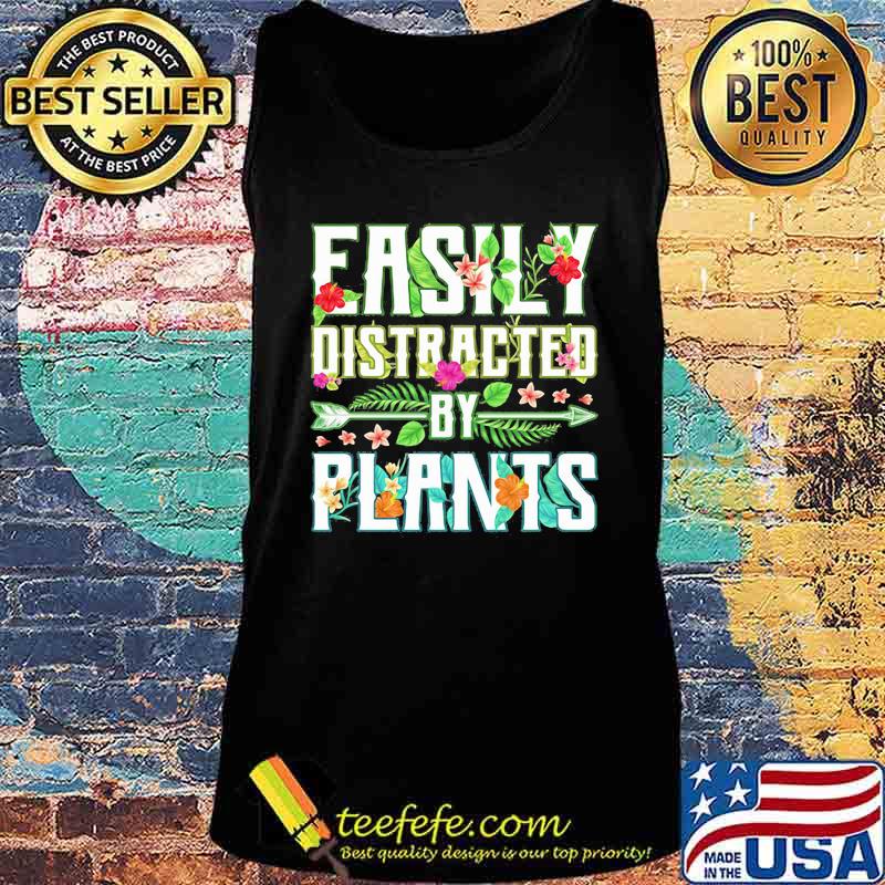 Easily distracted by plants flowers s Tank top Easily distracted by plants flowers s Tank top