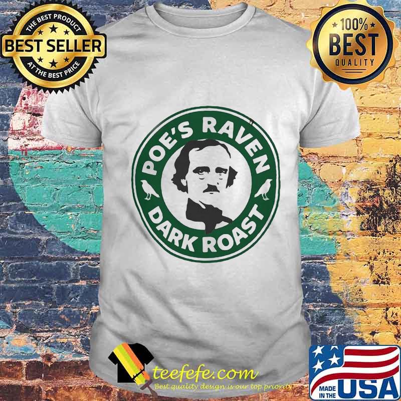 Edgar allan poe's raven dark roast shirt
