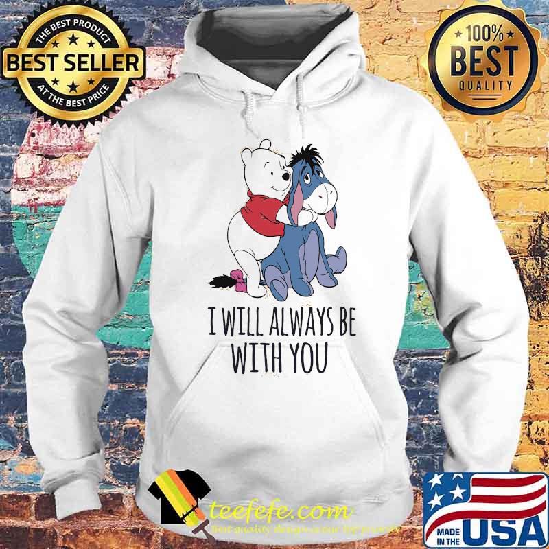 Eeyore and pooh i will always be with you s Hoodie Eeyore and pooh i will always be with you s Hoodie