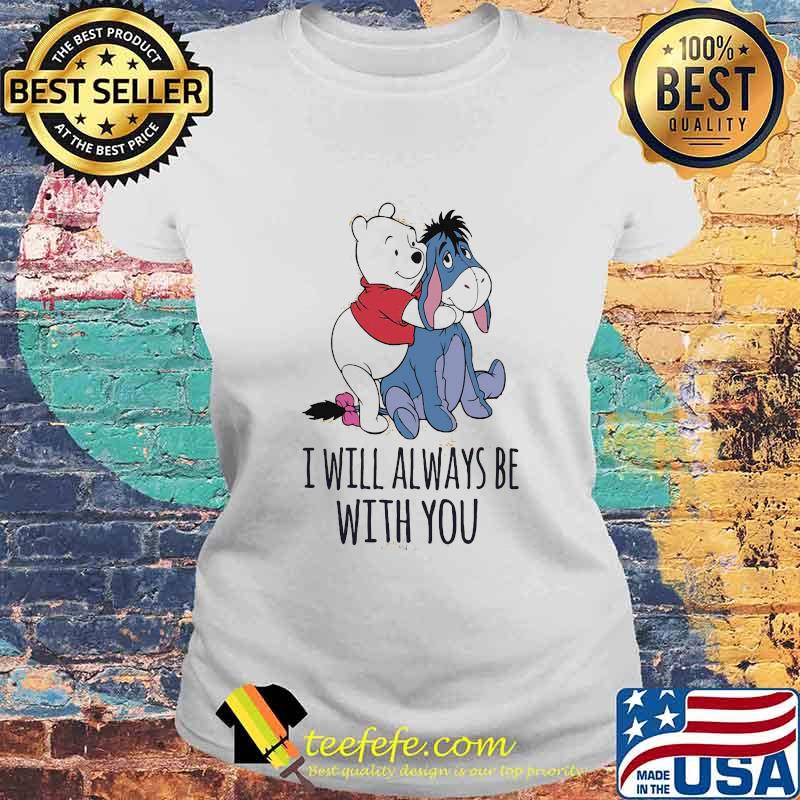 Eeyore and pooh i will always be with you s Laides tee Eeyore and pooh i will always be with you s Laides tee