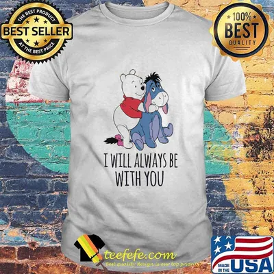 Eeyore and pooh i will always be with you shirt