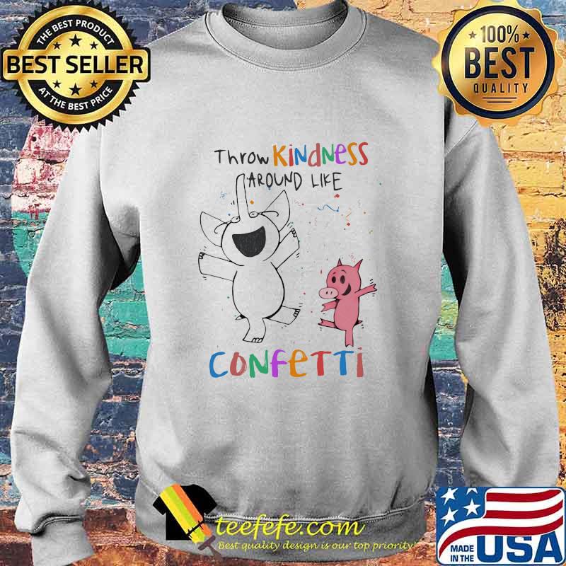 Elephant and Pig happy Throw kindness around like confetti s Sweater Elephant and Pig happy Throw kindness around like confetti s Sweater