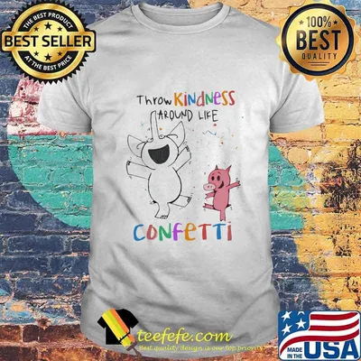 Elephant and Pig happy Throw kindness around like confetti shirt