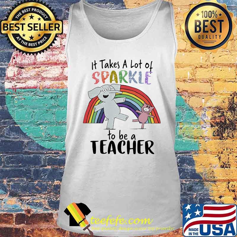 Elephant and pig It takes a lot of sparkle to be a teacher s Tank top Elephant and pig It takes a lot of sparkle to be a teacher s Tank top