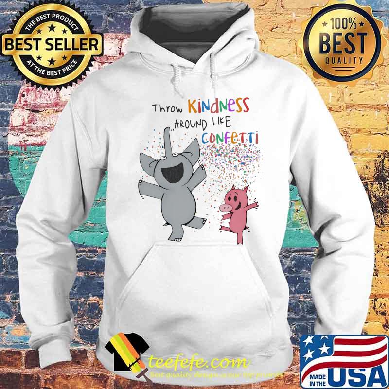 Elephant and pig throw kindness around like confetti s Hoodie Elephant and pig throw kindness around like confetti s Hoodie